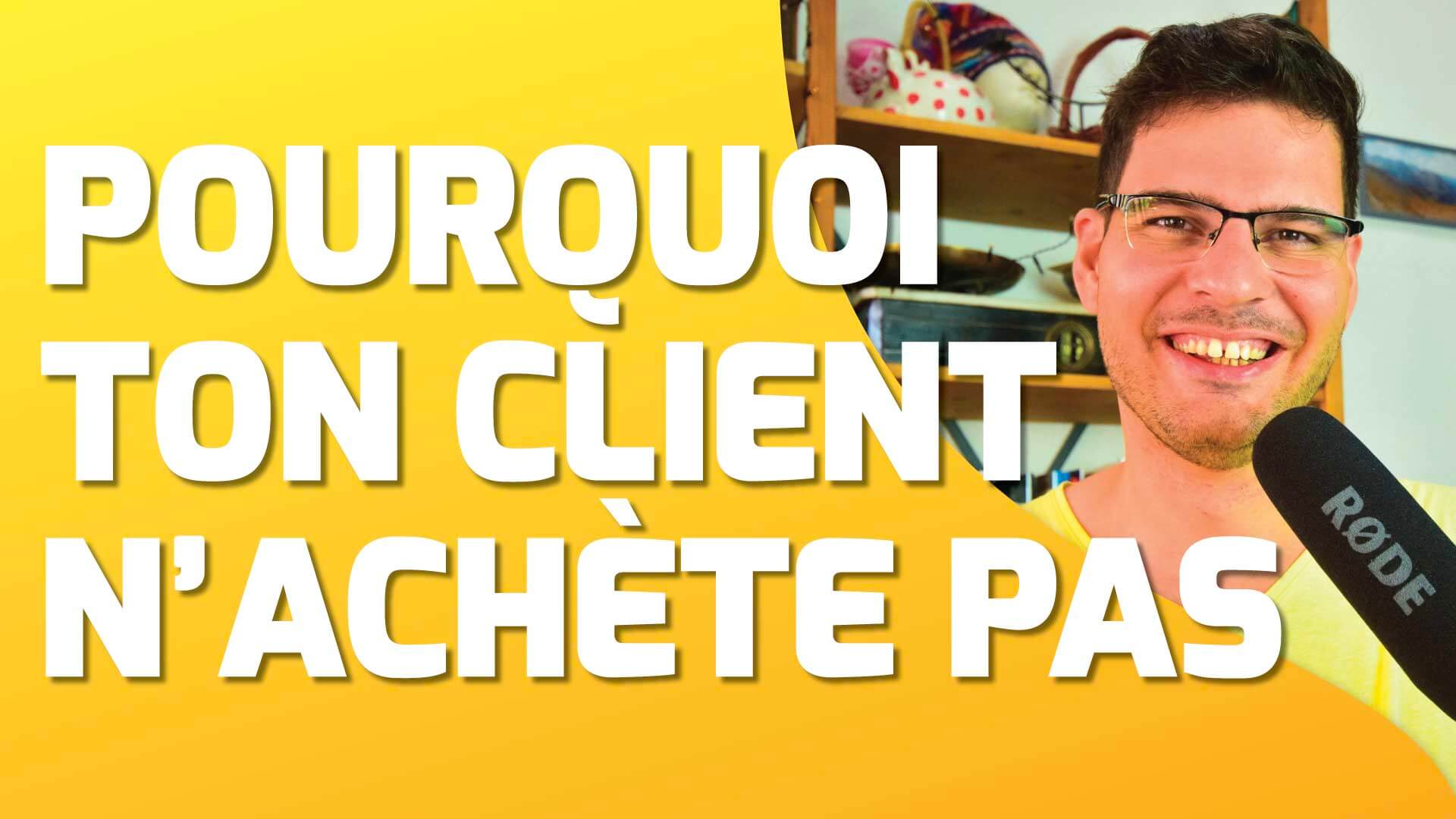 VOILÀ POURQUOI TON CLIENT N’ACHÈTE PAS… #492 