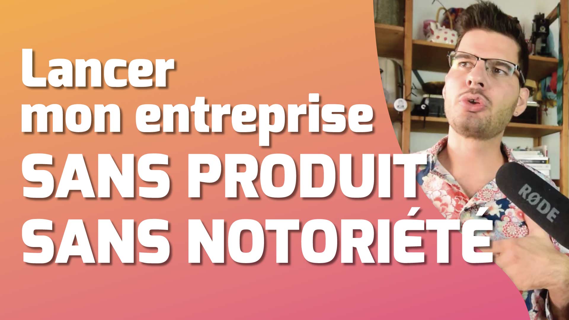 Lancer mon entreprise SANS PRODUIT ou SANS NOTORIÉTÉ (en 15 jours) #506 