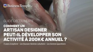 Guide Comment un artisan-designer peut-il développer son activité et atteindre 200k€/an ?