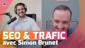 SEO, Référencement naturel : Augmenter son trafic de 40% en 1 an avec Simon Brunet