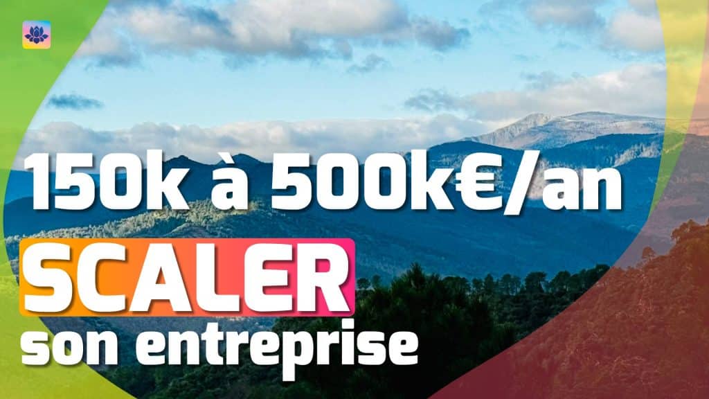 Scaler de 150k à 500k€ de CA Annuel : 10 points clefs pour scaler un business #573